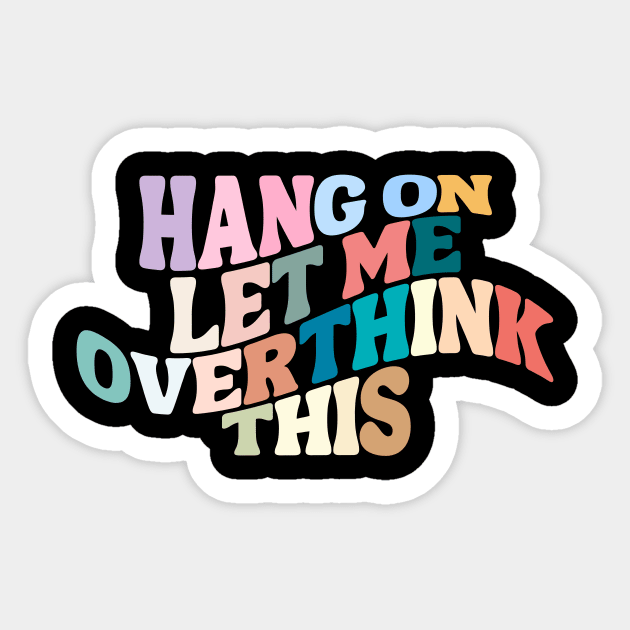 Let me overthink this Sticker by theworthyquote